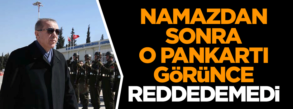 Namazdan sonra o pankartı görünce reddedemedi