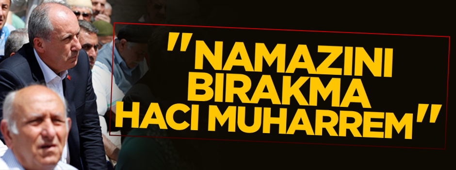 "Namazını bırakma 'Hacı' Muharrem!"
