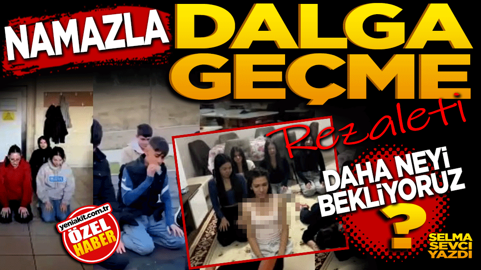 Namazla dalga geçme rezaleti: Daha neyi bekliyoruz!