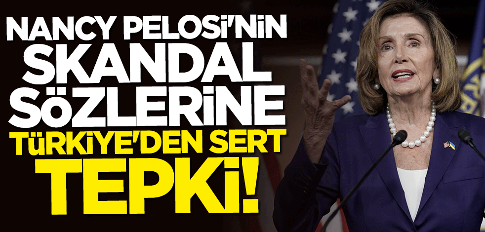 Nancy Pelosi'nin skandal sözlerine Türkiye'den sert tepki
