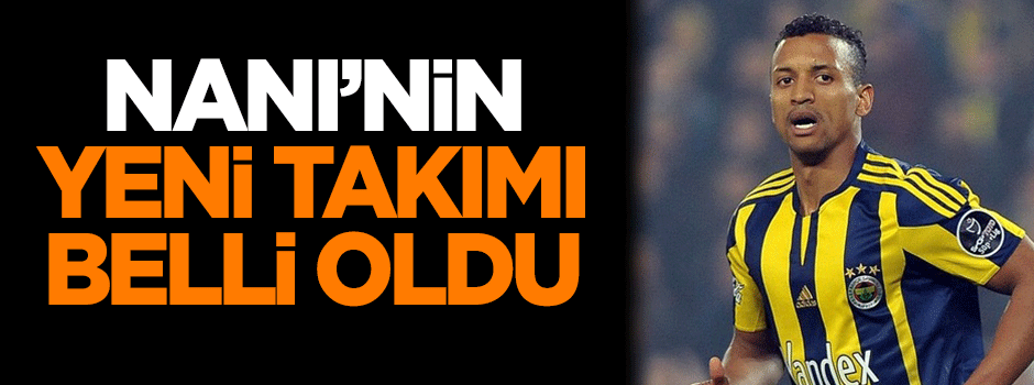 Nani'nin yeni takımı açıklandı!