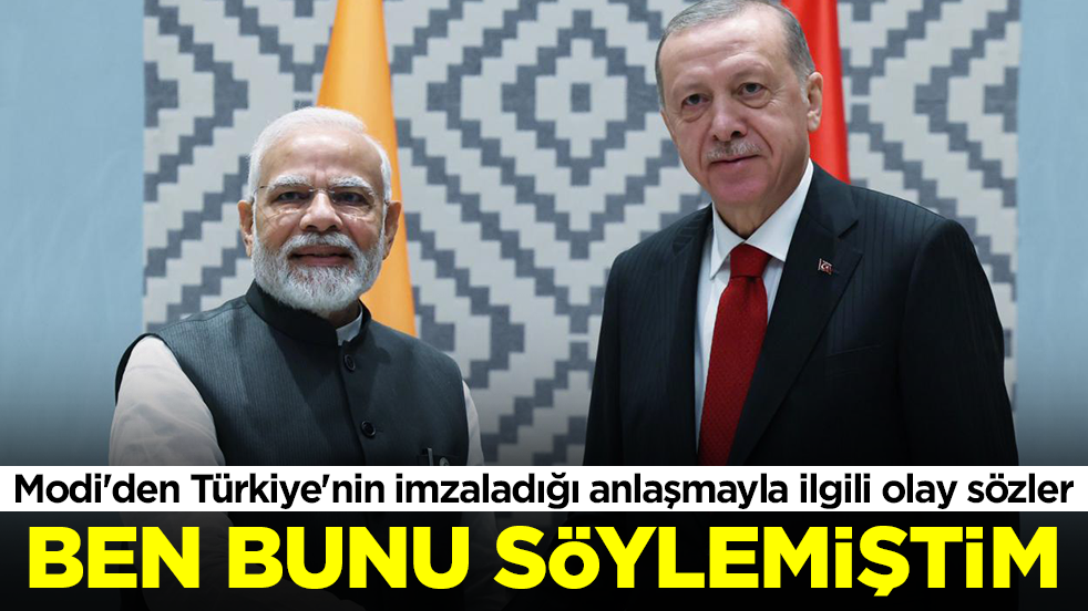 Narendra Modi'den Türkiye'nin imzaladığı anlaşmayla ilgili olay sözler: Ben bunu söylemiştim
