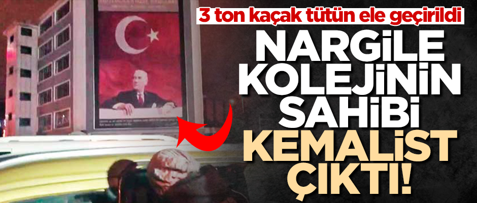 Nargile kolejinin sahibi Kemalist çıktı