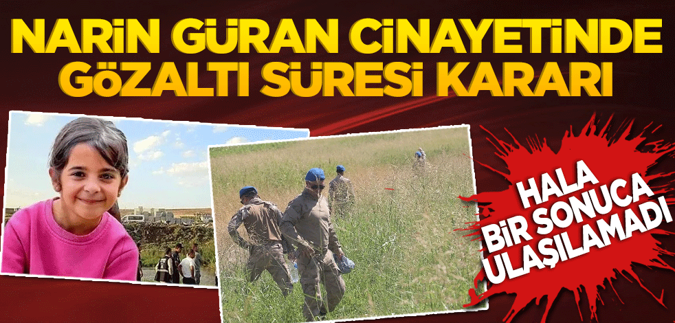 Narin Güran cinayetinde ek gözaltı süresi kararı
