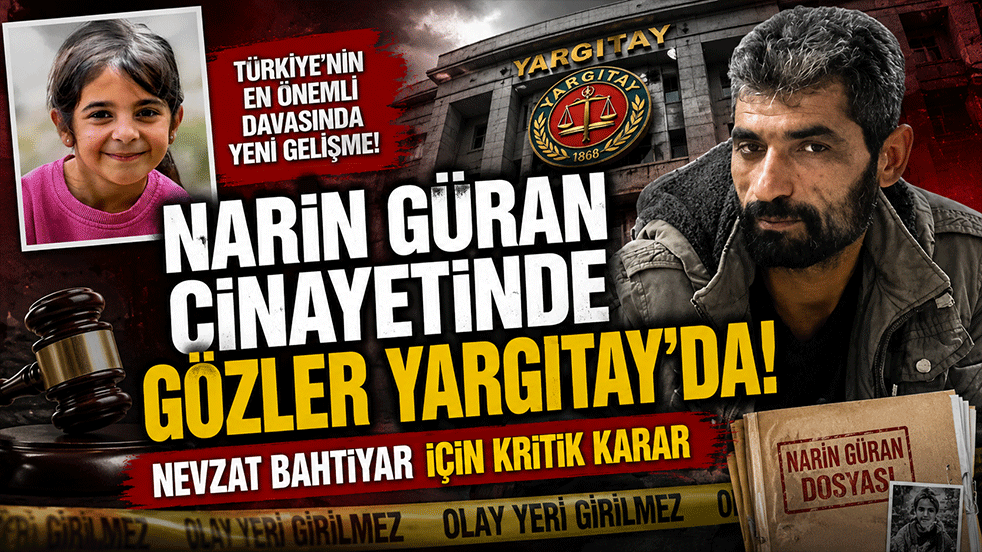 Narin Güran cinayetinde gözler Yargıtay’da! Nevzat Bahtiyar için kritik karar