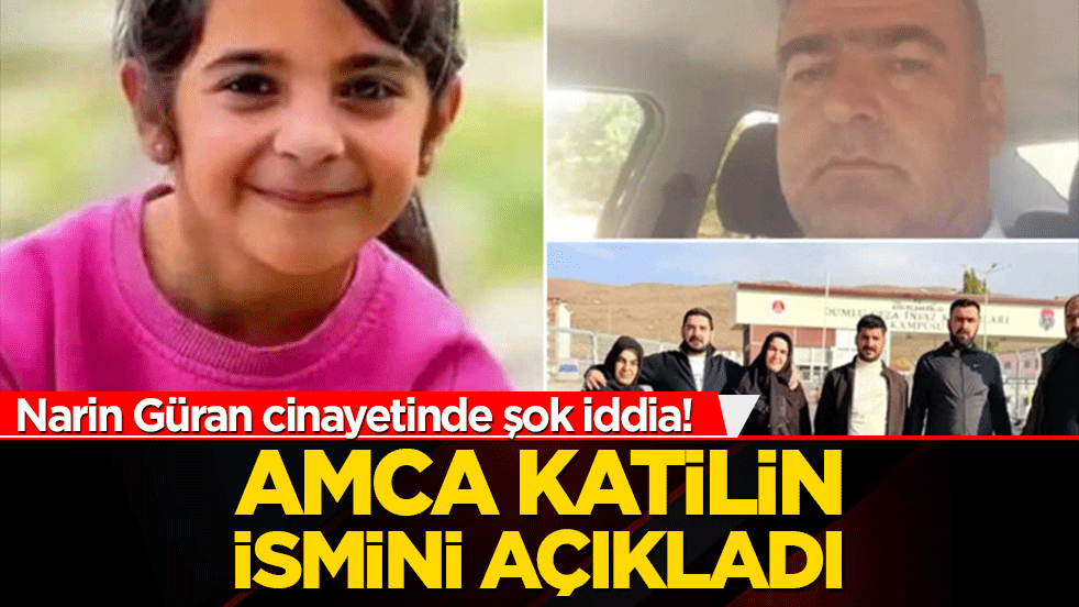 Narin Güran cinayetinde şok iddia! Amca katilin ismini açıkladı