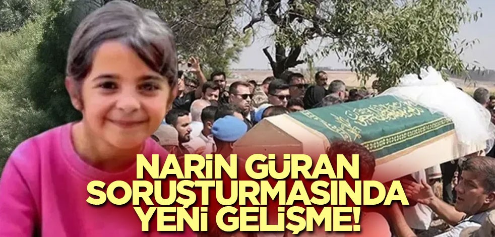 Narin Güran soruşturmasında yeni gelişme!