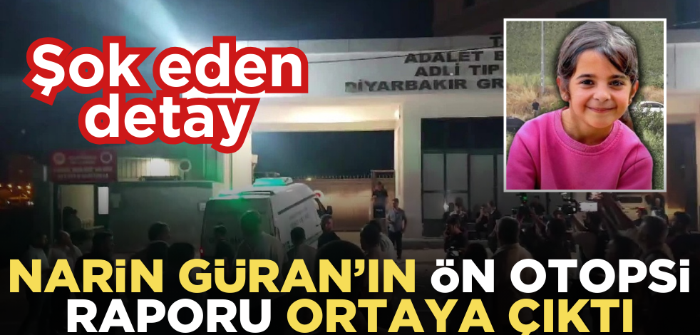 Narin Güran’ın ön otopsi raporu ortaya çıktı! Şok eden detaylar
