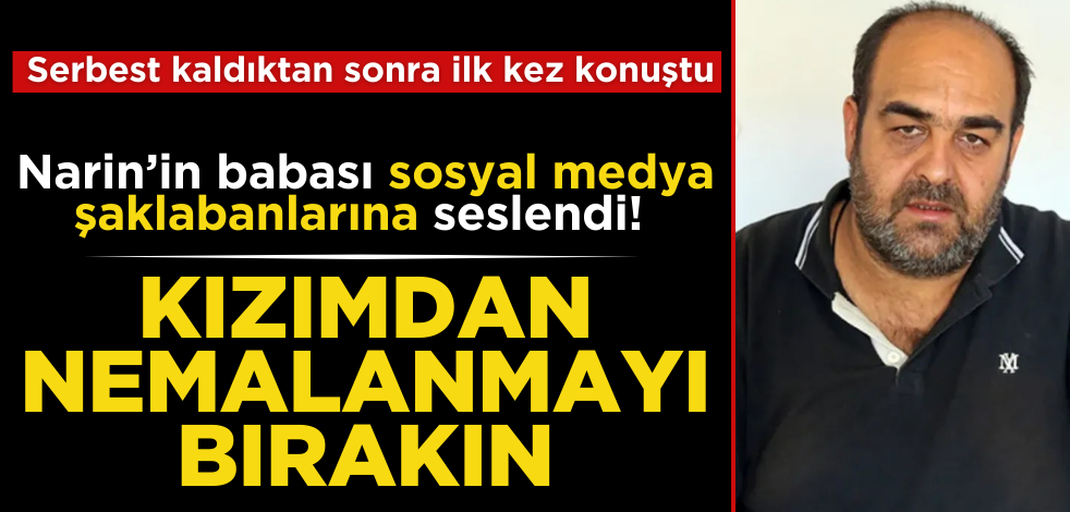 Narin'in babası Arif Güran, sosyal medya şaklabanlarına seslendi: ‘Kızımın mezarından nemalanmayı bırakın’