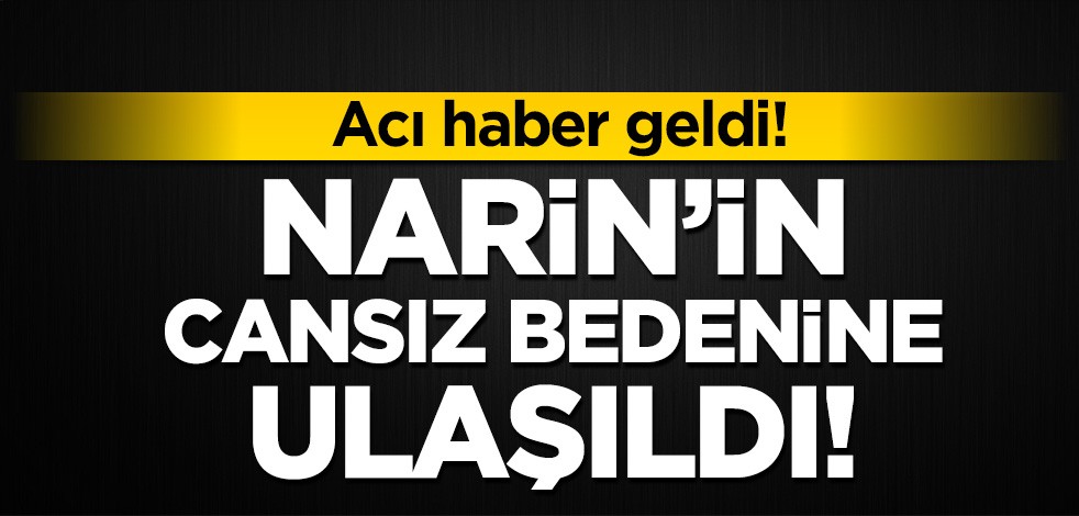Narin'in cansız bedenine ulaşıldı!