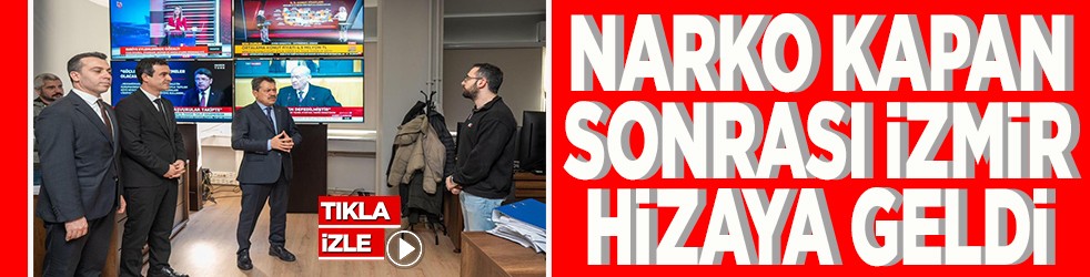 Narko-Kapan sonrası İzmir hizaya geldi