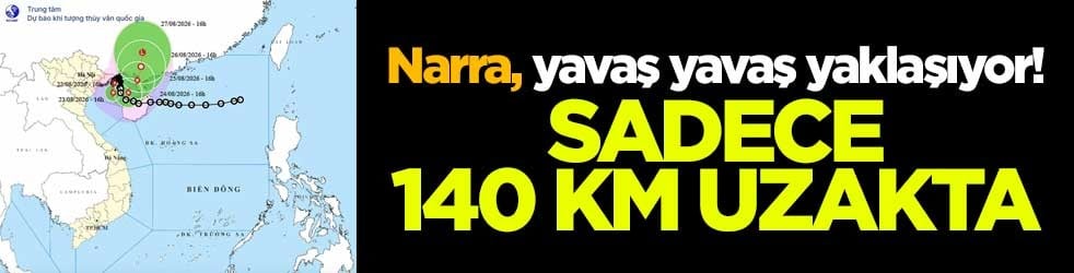 Narra Tayfunu yavaş yavaş yaklaşıyor! Sadece 140 km uzakta