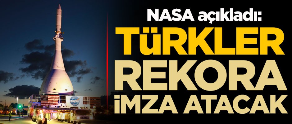 NASA açıkladı: Türkler rekora imza atacak