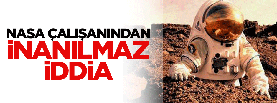 NASA çalışanından inanılmaz açıklama