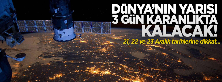 NASA: Dünya'nın yarısı 3 gün karanlıkta kalacak!