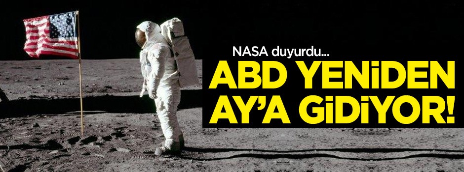 NASA duyurdu: ABD yeniden Ay'a gidiyor