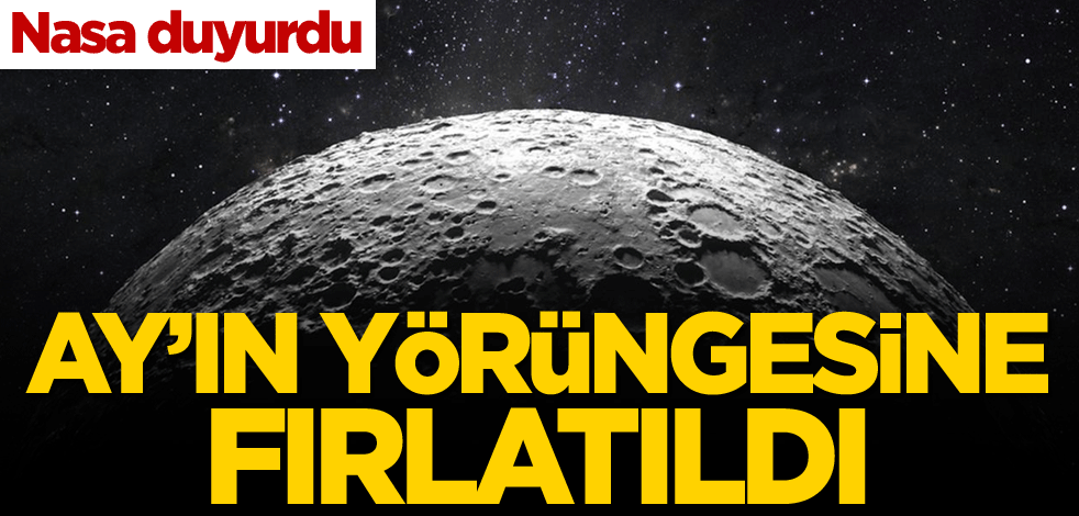 NASA duyurdu! Ay’ın yörüngesine fırlatıldı