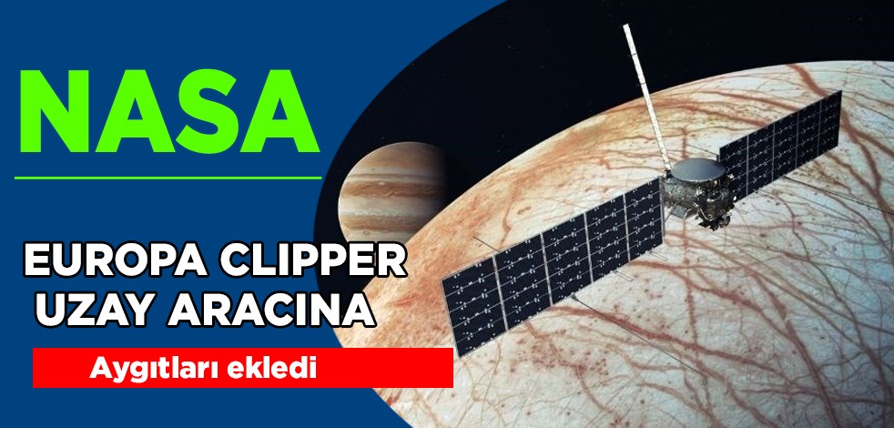 NASA, Europa Clipper uzay aracına gerekli aygıtları ekledi! ABD Uzay üssüne yönelik operasyonda