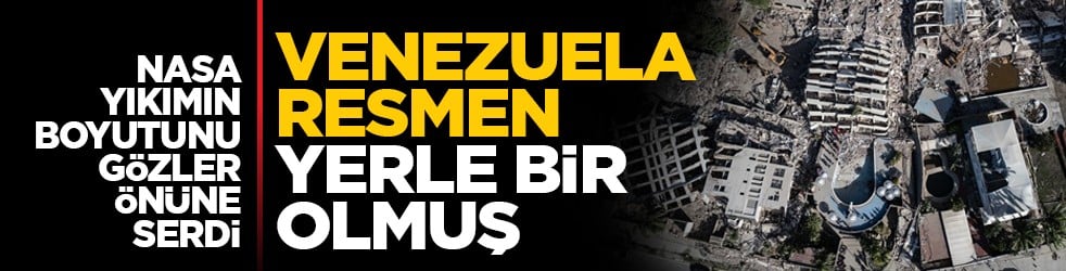 NASA yıkımın boyutunu gözler önüne serdi: Venezuela resmen yerle bir olmuş