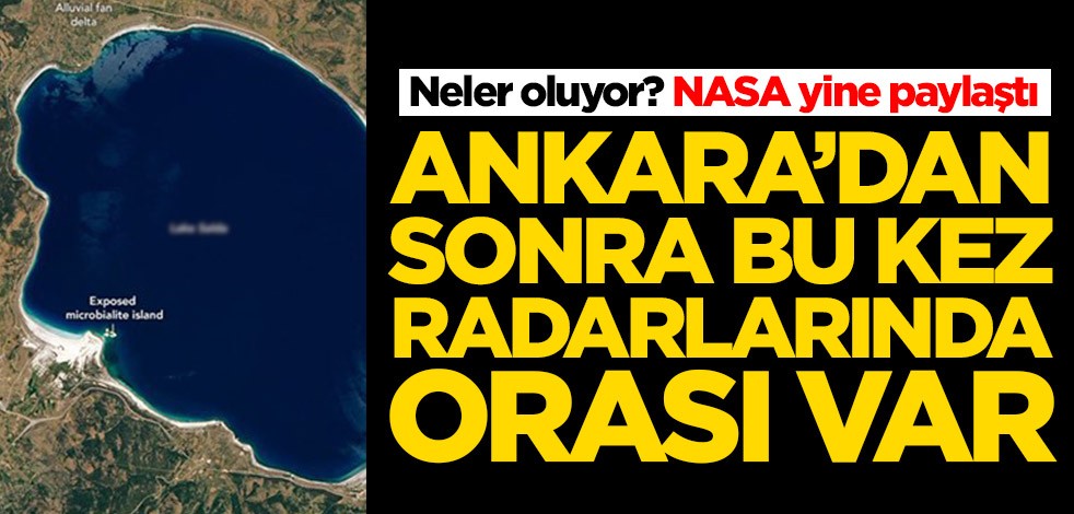 NASA yine paylaştı! Ankara'dan sonra bu kez radarlarında orası var