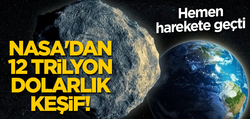 NASA'dan 12 trilyon dolarlık keşif! Hemen harekete geçti