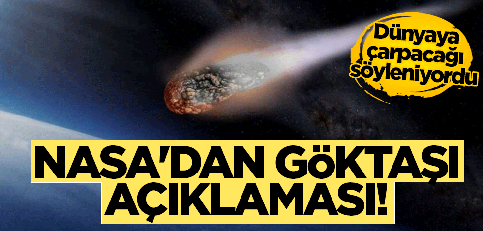 NASA'dan göktaşı açıklaması! Dünyaya çarpacağı söyleniyordu