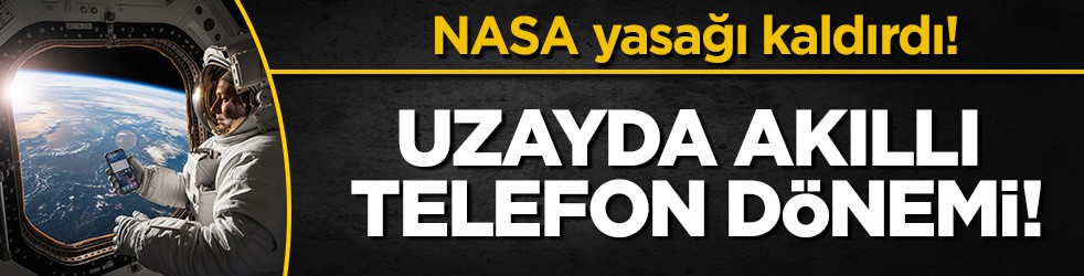 NASA’dan tarihi karar: Astronotlar artık uzaya akıllı telefonlarıyla gidecek