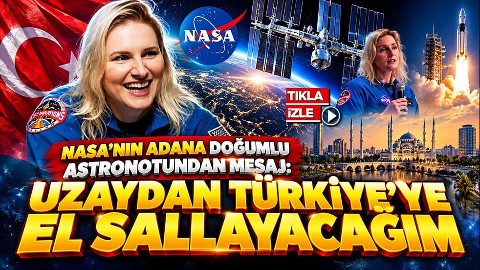 NASA’nın Adana doğumlu astronotundan mesaj: Uzaydan Türkiye’ye el sallayacağım