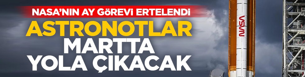 NASA’nın Ay görevi ertelendi: Astronotlar martta yola çıkacak