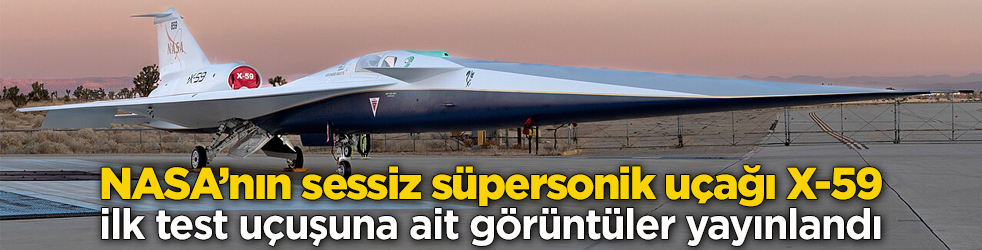 NASA’nın sessiz süpersonik uçağı X-59 görücüye çıktı! İşte ilk test uçuştan görüntüler