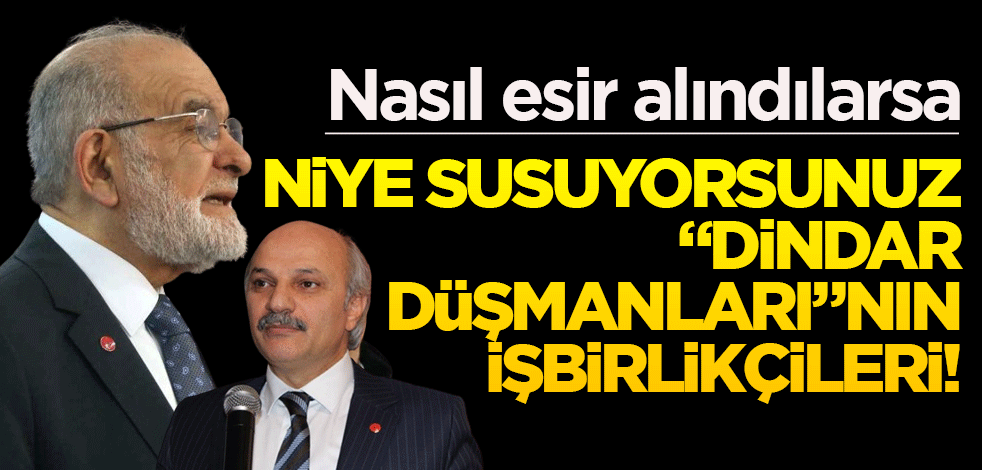 Nasıl esir alındılarsa… Niye susuyorsunuz "dindar düşmanları"nın işbirlikçileri!