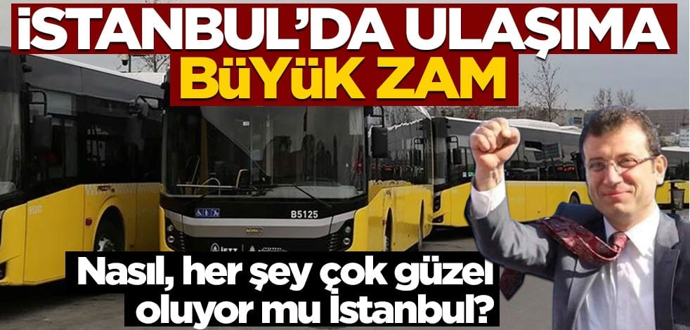 Nasıl güzel mi böyle İstanbul? Ulaşıma büyük zam