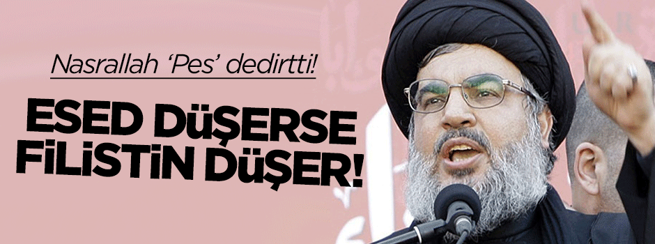 Nasrallah: Esed düşerse Filistin düşer!