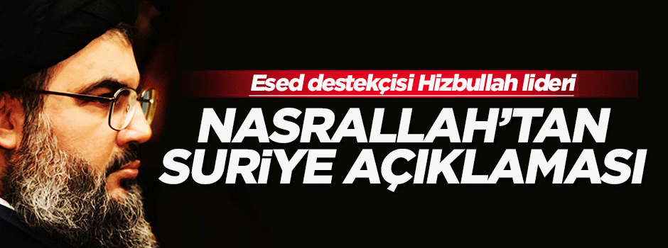 Nasrallah: Suriye'deki varlığımızı artıracağız