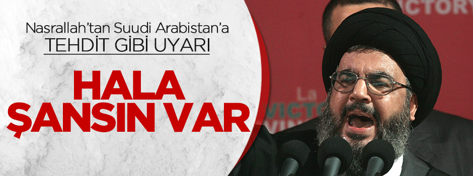 Nasrallah: Suudi Arabistan'ın hala bir şansı var