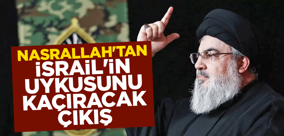 Nasrallah'tan İsrail'in uykusunu kaçıracak çıkış
