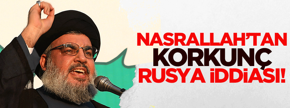 Nasrallah'tan korkunç Rusya iddiası!