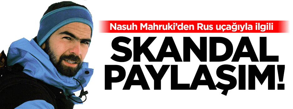 Nasuh Mahruki'den skandal Rus uçağı paylaşımı!