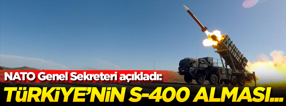 NATO açıkladı: Türkiye'nin S-400 alması...