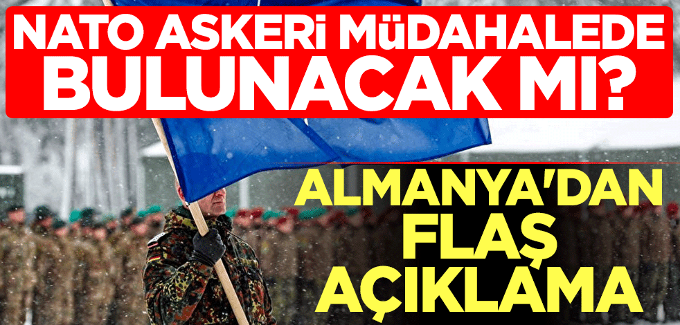 NATO askeri müdahalede bulunacak mı? Almanya'dan flaş açıklama