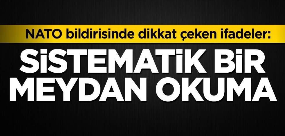 NATO bildirisinde dikkat çeken ifadeler: Sistematik bir meydan okuma