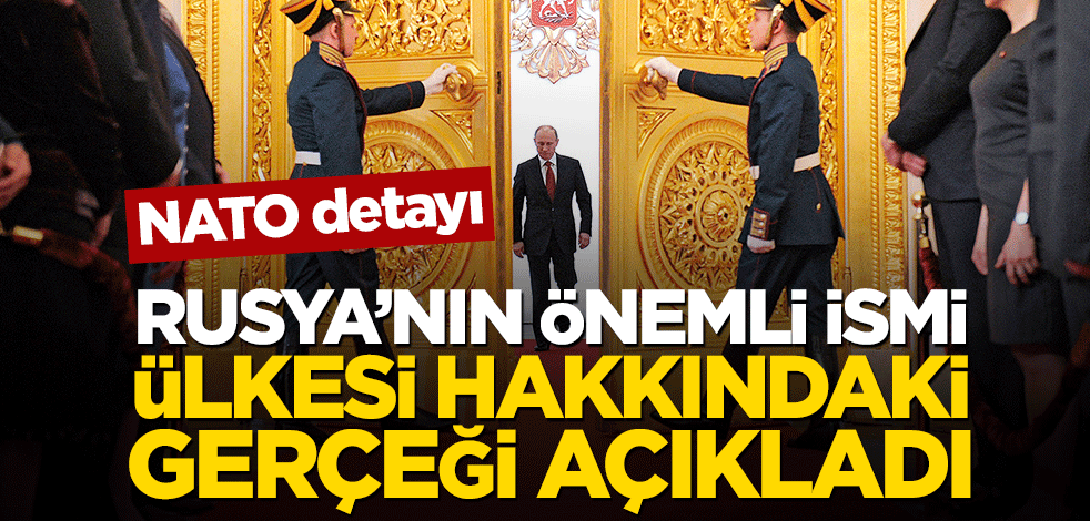NATO detayı! Rusya’nın önemli ismi ülkesi hakkında gerçeği açıkladı