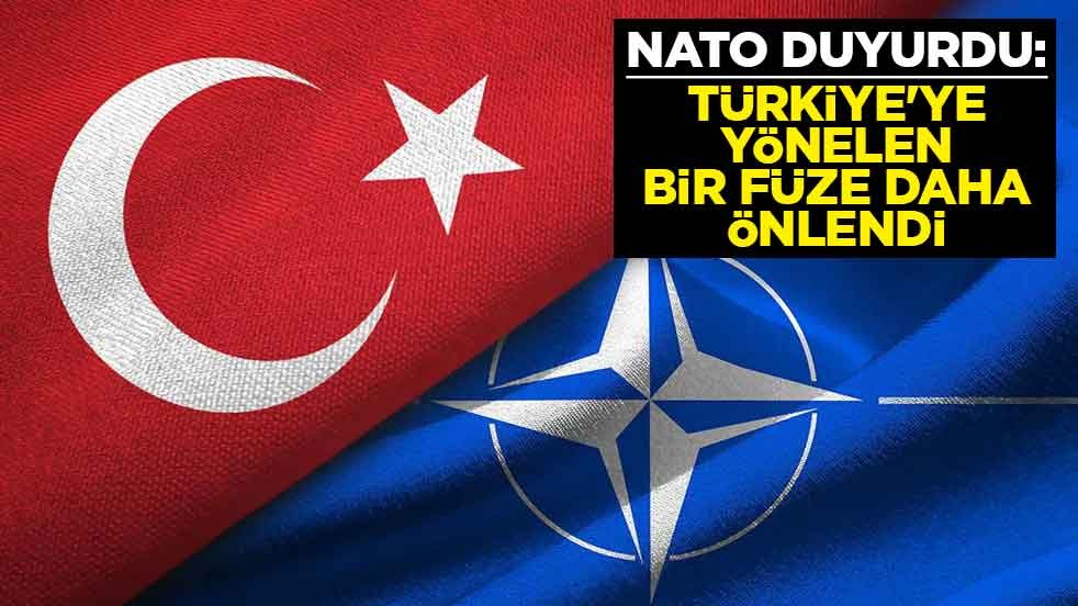 NATO duyurdu: Türkiye'ye yönelen bir füze daha önlendi