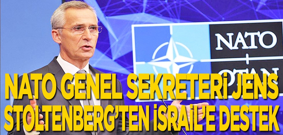 NATO Genel Sekreteri Jens Stoltenberg'ten İsrail'e destek