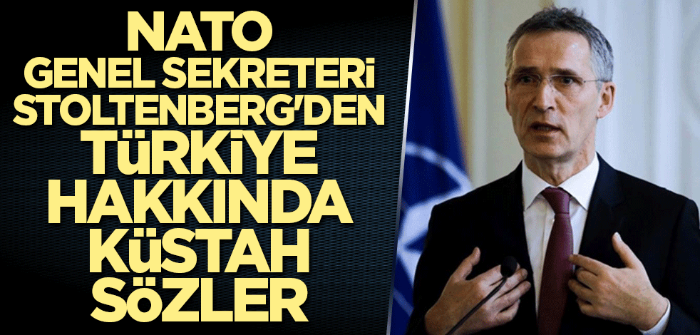 NATO Genel Sekreteri Stoltenberg'den Türkiye hakkında küstah sözler