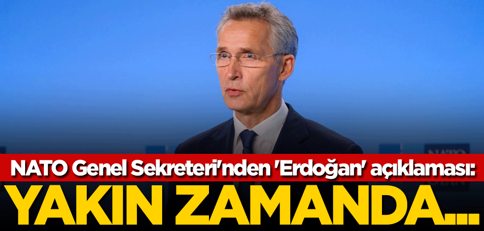 NATO Genel Sekreteri'nden 'Erdoğan' açıklaması: Yakın zamanda...