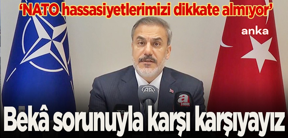 NATO hassasiyetlerimizi dikkate almıyor: Bekâ sorunuyla karşı karşıyayız
