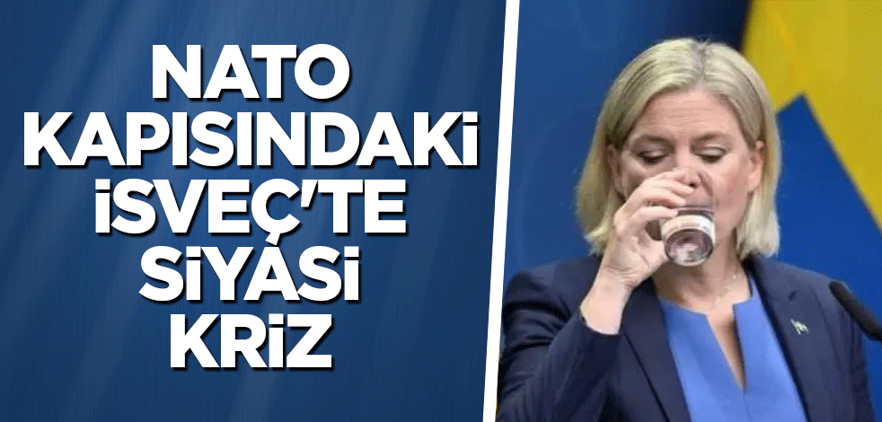 NATO kapısındaki İsveç'te siyasi kriz