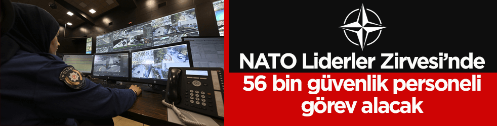 NATO Liderler Zirvesi’nde 56 bin güvenlik personeli görev alacak