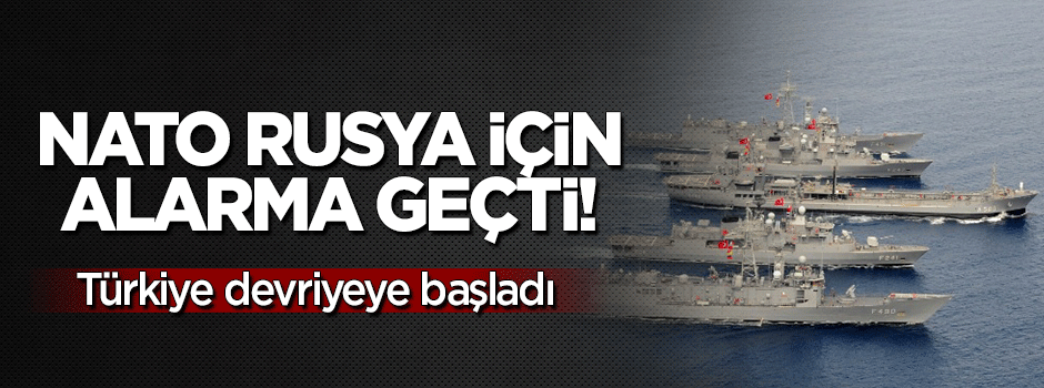 NATO Rusya için alarma geçti: Türkiye devriyeye başladı